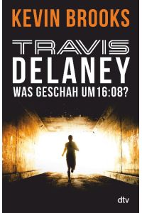 Travis Delaney - Was geschah um 16:08?: Roman (Die Travis-Delaney-Reihe, Band 1)