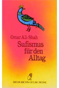 Sufismus für den Alltag.   - Omar Ali-Shah. Diederichs gelbe Reihe ; 101 : Islam