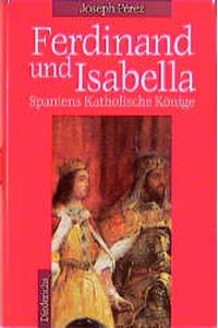 Ferdinand und Isabella.   - Spanien zur Zeit der katholischen Könige.