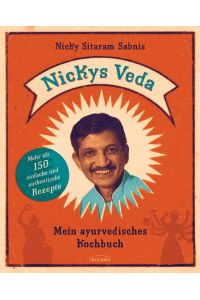 Nickys Veda. Mein ayurvedisches Kochbuch.   - Mehr als 150 einfache und authentische Rezepte.