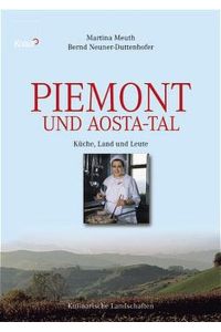 Piemont und Aostatal: Küche, Land und Leute. Kulinarische Landschaften Meuth, Martina and Neuner-Duttenhofer, Bernd