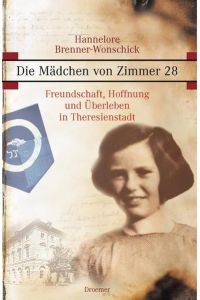 Die Mädchen von Zimmer 28 : Freundschaft, Hoffnung und Überleben in Theresienstadt.