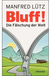 Bluff! : die Fälschung der Welt.