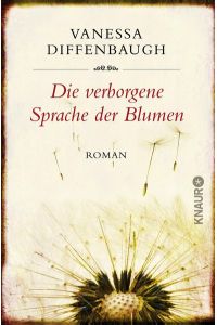 Die verborgene Sprache der Blumen : Roman.   - Vanessa Diffenbaugh. Aus dem Amerikan. von Karin Dufner / Knaur ; 50917