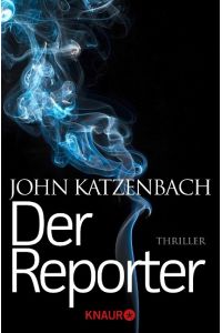 Der Reporter : Thriller.   - John Katzenbach ; aus dem Amerikanischen von Anke und Eberhard Kreutzer /