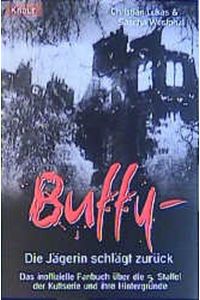 Buffy - die Jägerin schlägt zurück [sg3t] : das inoffizielle Fanbuch über die fünfte Staffel der Kultserie und ihre Hintergründe