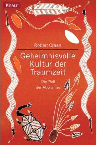 Geheimnisvolle Kultur der Traumzeit / Die Welt der Aborigines - Knaur 77502 ; 1690
