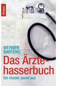 Das Ärztehasserbuch : ein Insider packt aus.   - Knaur ; 77976