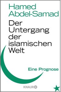 Der Untergang der islamischen Welt : eine Prognose.   - Hamed Abdel-Samad / Knaur ; 78406