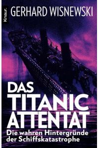 Das Titanic-Attentat: Die wahren Hintergründe der Schiffskatastrophe Wisnewski, Gerhard