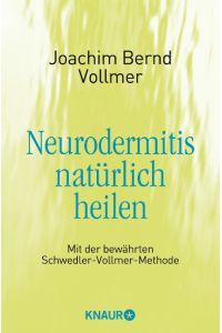 Neurodermitis natürlich heilen : Mit der bewährten Schwedler-Vollmer-Methode.   - Knaur 87618 : Mens sana.