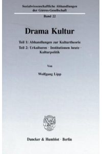 Drama Kultur. (Teil 1: Abhandlungen zur Kulturtheorie; Teil 2: Urkulturen - Institutionen heute - Kulturpolitik).