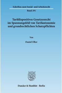 Tarifdispositives Gesetzesrecht im Spannungsfeld von Tarifautonomie und grundrechtlichen Schutzpflichten.