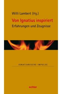 Von Ignatius inspiriert: Erfahrungen und Zeugnisse (Ignatianische Impulse)