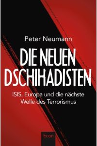 Neumann, Peter R. : Die neuen Dschihadisten