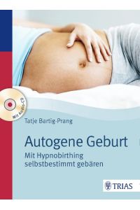Autogene Geburt : mit Hypnobirthing selbstbestimmt gebären.