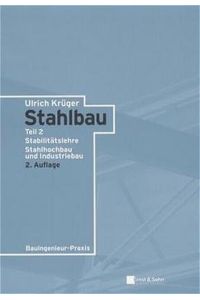 Stahlbau, 2. Aufl. , 2 Bde. , Bd. 2, Stabilitätslehre Stahlhochbau und Industriebau Krüger, Ulrich