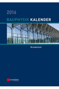 Bauphysik-Kalender 2016: Schwerpunkt: Brandschutz (Bauphysik-Kalender, 1, Band 1) [Calendar] Fouad, Nabil A.