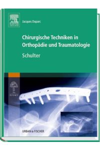 Chirurgische Techniken in Orthopädie und Traumatologie 8 Bände: Chirurgische Techniken in Orthopädie und Traumatologie: Schulter Duparc, Jacques