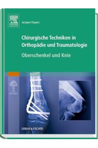 Chirurgische Techniken in Orthopädie und Traumatologie 8 Bände: Chirurgische Techniken in Orthopädie und Traumatologie: Oberschenkel und Knie Duparc, Jacques