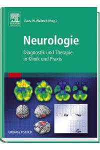 Neurologie: Diagnostik und Therapie in Klinik und Praxis Wallesch, Claus-Werner