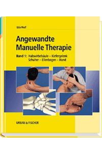 Angewandte Manuelle Therapie, Bd. 1, Halswirbelsäule, Kiefergelenk, Schulter, Ellbogen, Hand Wolf, Udo and Kolster, Bernard C.