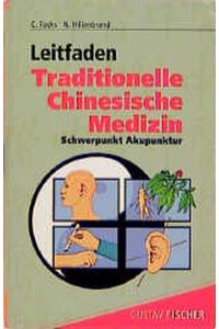 Leitfaden traditionelle chinesische Medizin. Schwerpunkt Akupunktur; Methoden, Diagnostik, Therapie.