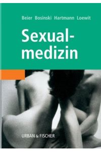 Sexualmedizin. Grundlagen und Praxis Beier, Klaus M. ; Bosinski, Hartmut A. G. and Hartmann, Uwe