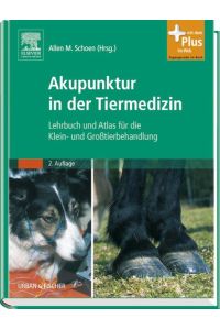Akupunktur in der Tiermedizin: Lehrbuch und Atlas für die Klein- und Großtierbehandlung - mit Zugang zum Elsevier-Portal Schoen, Allen M.