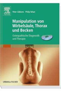 Manipulation von Wirbelsäule, Thorax und Becken: Osteopathische Diagnostik und Therapie (inkl. CD) Gibbons, Peter and Tehan, Philip