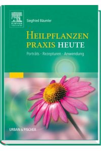 Heilpflanzenpraxis Heute: Porträts - Rezepturen - Anwendung Bäumler, Siegfried