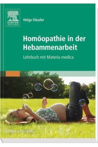 Homöopathie in der Hebammenarbeit - Lehrbuch mit Materia medica.