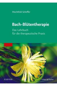 Bach-Blütentherapie.   - Das Lehrbuch für die therapeutische Praxis.