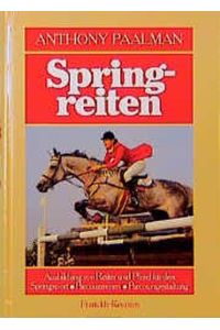 Springreiten: Ausbildung von Reiter und Pferd für den Springsport, Parcoursreiten, Parcoursgestaltung Paalman, Anthony
