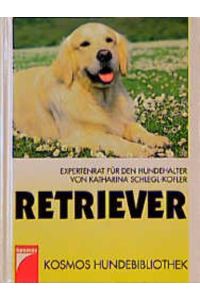 Retriever : Expertenrat für den Hundehalter.   - von Katharina Schlegl-Kofler / Kosmos-Hundebibliothek