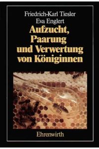 Aufzucht, Paarung und Verwertung von Königinnen Tiesler, Friedrich-Karl and Englert, Eva