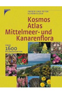 Kosmos Atlas Mittelmeer- und Kanarenflora: Über 1600 Pflanzenarten