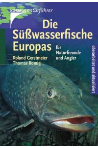 Die Süsswasserfische Europas: Für Naturfreunde und Angler Gerstmeier, Roland and Romig, Thomas