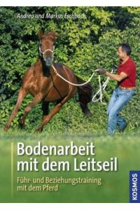 Bodenarbeit mit dem Leitseil: Führ- und Beziehungstraining mit dem Pferd
