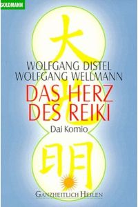 Das Herz des Reiki : dai komio.   - Wolfgang Distel ; Wolfgang Wellmann / Goldmann ; 13823 : Ganzheitlich heilen