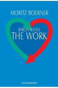 Byron Katies - The Work - Der einfache Weg zum befreiten Leben - Ganzheitlich heilen - bk1568