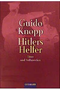 Hitlers Helfer. Täter und Vollstrecker.