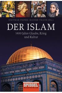 Der Islam - 1400 Jahre Glaube, Krieg und Kultur