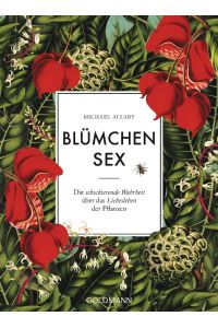Blümchensex : die schockierende Wahrheit über das Liebesleben der Pflanzen.   - ; aus dem Englischen von Annika Genning / Goldmann ; 15959