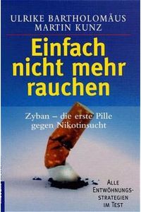 Einfach nicht mehr rauchen : Zyban - die erste Pille gegen Nikotinsucht.   - Ulrike Bartholomäus ; Martin Kunz / Goldmann ; 16305 : Mosaik