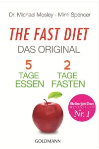 The Fast Diet : das Original ; 5 Tage essen, 2 Tage fasten.   - Michael Mosley ; Mimi Spencer. Aus dem Engl. von Stefanie Hutter / Goldmann ; 17448