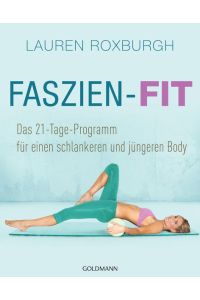 Faszien-Fit: Das 21-Tage-Programm - für einen schlankeren und jüngeren Body