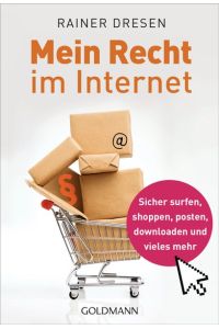 Mein Recht im Internet: Sicher surfen, shoppen, posten, downloaden und vieles mehr