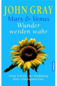 Mars und Venus. Wunder werden wahr. Neun Schritte zur Entfaltung Ihres Glückspotenzials