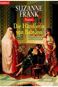 Die Händlerin von Babylon : Roman.   - Suzanne Frank. Aus dem Amerikan. von Christoph Göhler, [Goldmann] , 35656 : Blanvalet